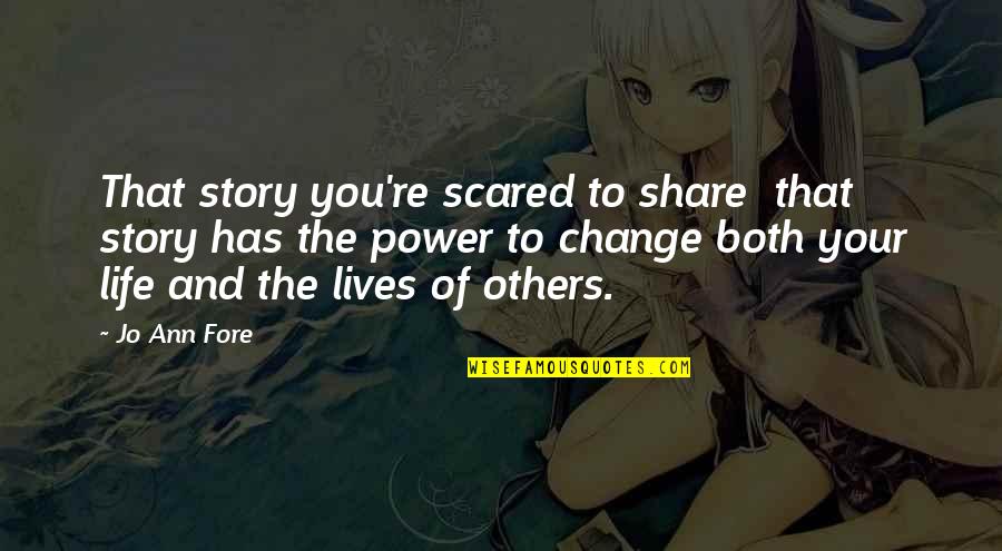 Karthain Quotes By Jo Ann Fore: That story you're scared to share that story