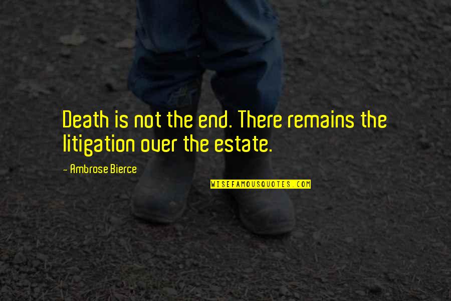 Karthaus River Quotes By Ambrose Bierce: Death is not the end. There remains the Karthaus River Quotes By Ambrose Bierce: Death is not the end. There remains the