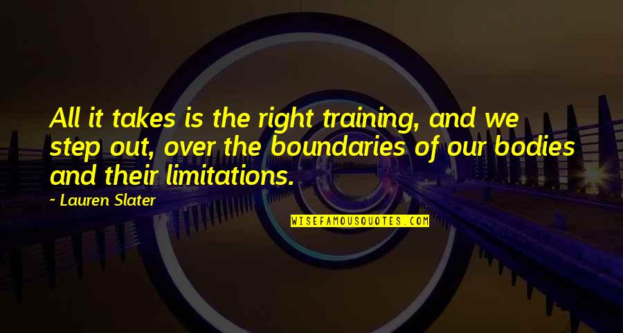 Karthaus River Quotes By Lauren Slater: All it takes is the right training, and Karthaus River Quotes By Lauren Slater: All it takes is the right training, and