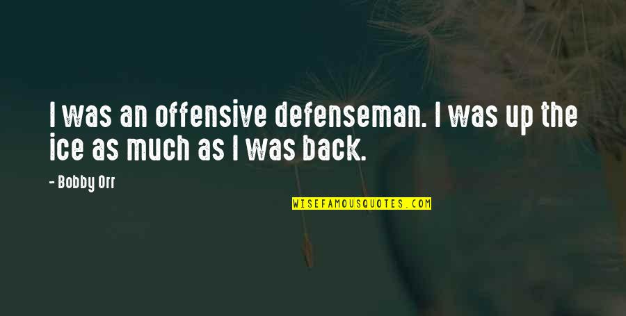 Karthigai Deepam 2013 Quotes By Bobby Orr: I was an offensive defenseman. I was up