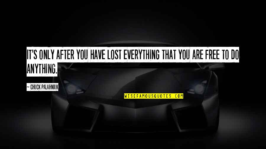 Karthigai Deepam 2013 Quotes By Chuck Palahniuk: It's only after you have lost everything that