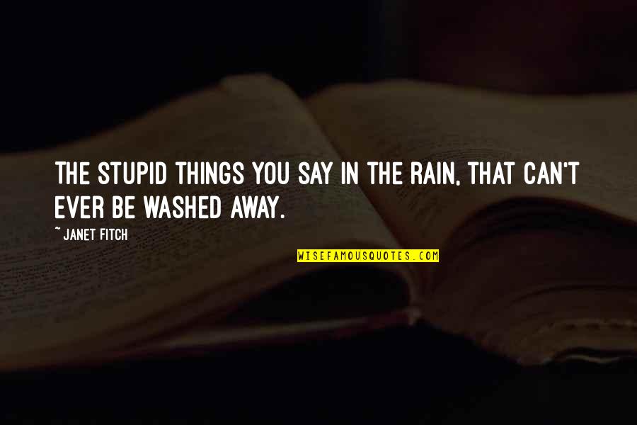Karthigai Deepam 2013 Quotes By Janet Fitch: The stupid things you say in the rain,