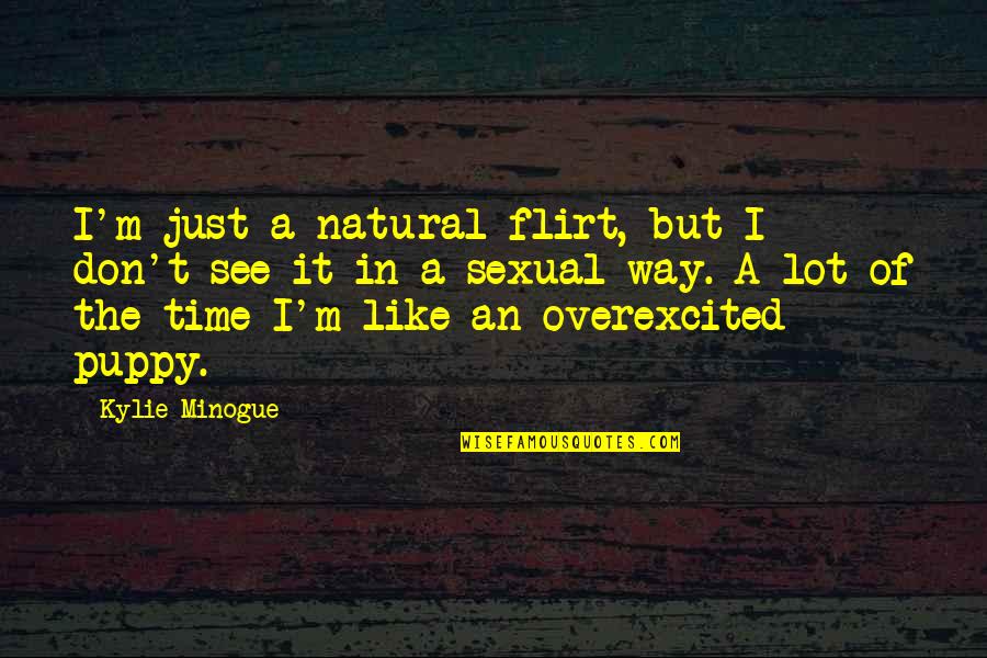 Karthika Festival Quotes By Kylie Minogue: I'm just a natural flirt, but I don't