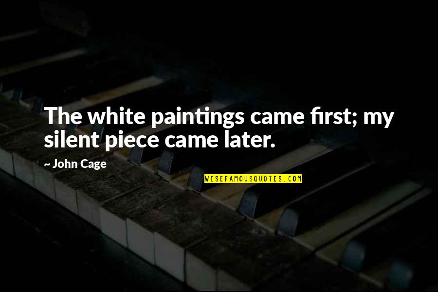 Karthikeya Quotes By John Cage: The white paintings came first; my silent piece