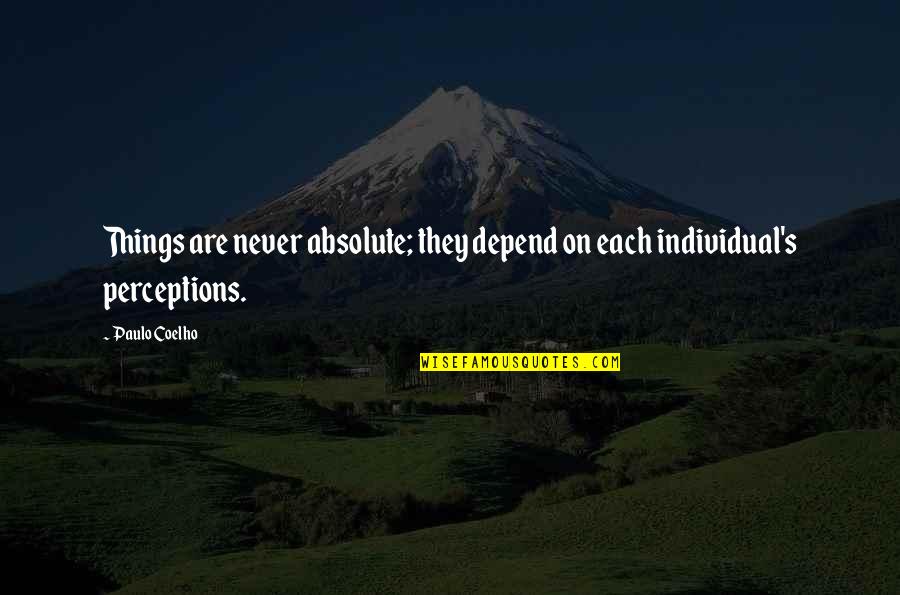 Karthikeya Quotes By Paulo Coelho: Things are never absolute; they depend on each