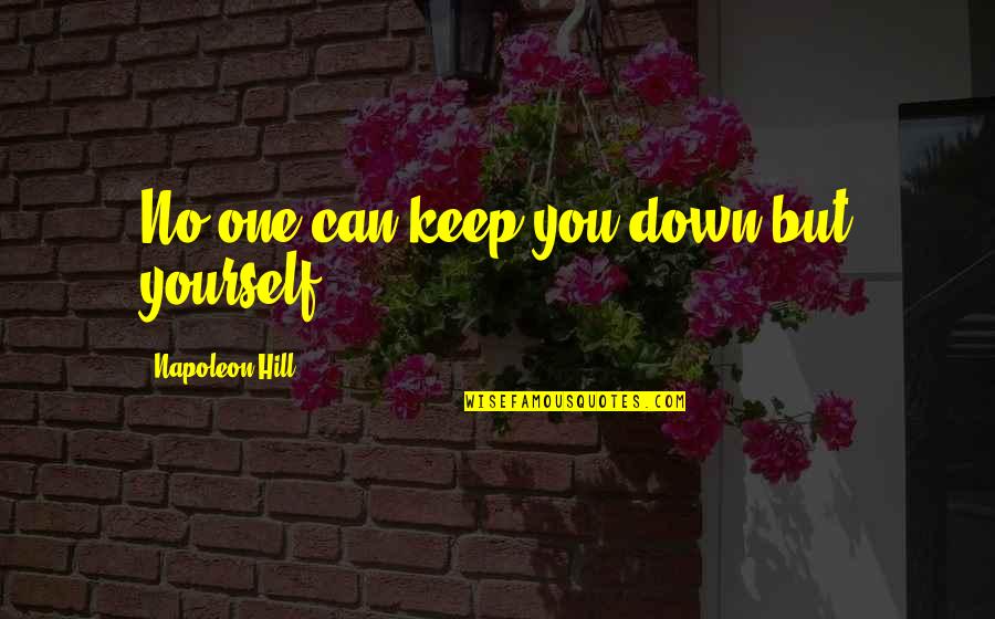 Karthus Runes Quotes By Napoleon Hill: No one can keep you down but yourself Karthus Runes Quotes By Napoleon Hill: No one can keep you down but yourself