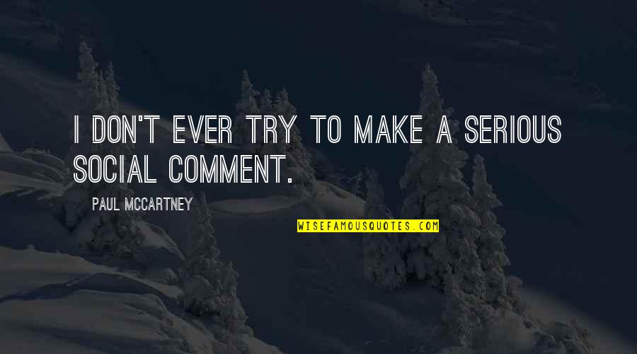 Kartick Satyanarayan Quotes By Paul McCartney: I don't ever try to make a serious Kartick Satyanarayan Quotes By Paul McCartney: I don't ever try to make a serious