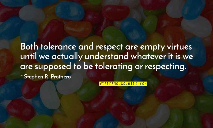 Kartik Puja Quotes By Stephen R. Prothero: Both tolerance and respect are empty virtues until Kartik Puja Quotes By Stephen R. Prothero: Both tolerance and respect are empty virtues until