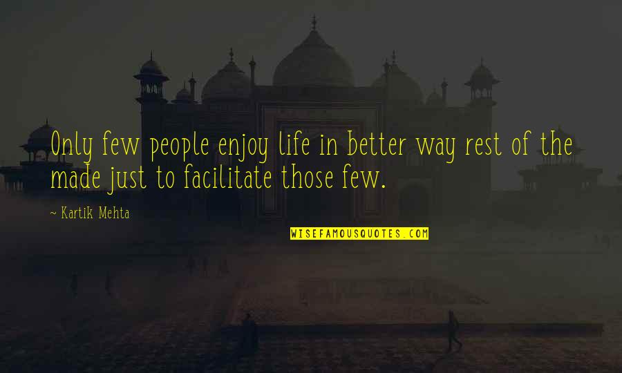 Kartik Quotes By Kartik Mehta: Only few people enjoy life in better way