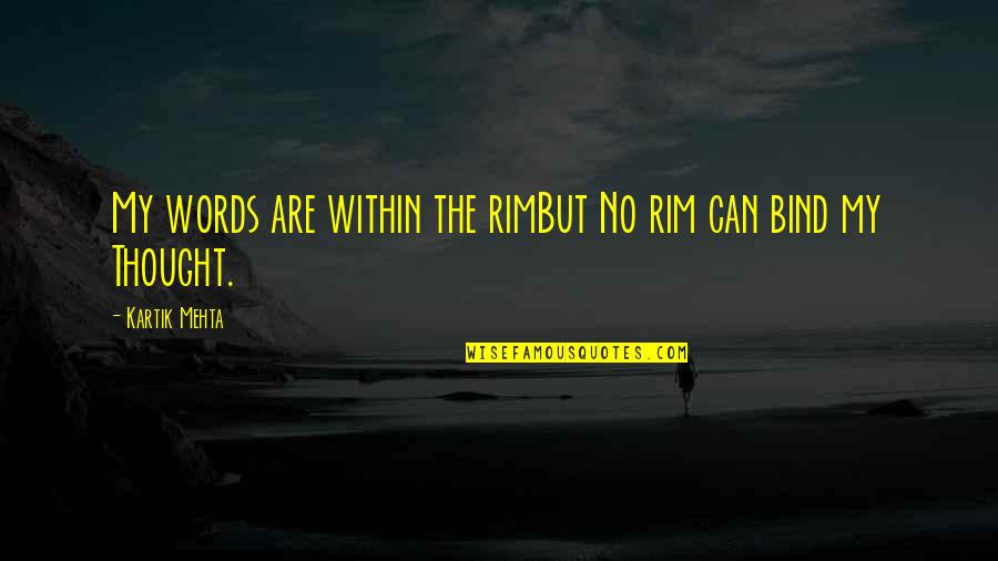 Kartik Quotes By Kartik Mehta: My words are within the rimBut No rim