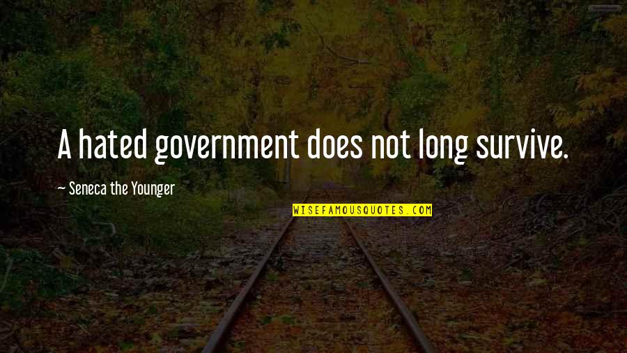 Kartingai Quotes By Seneca The Younger: A hated government does not long survive.