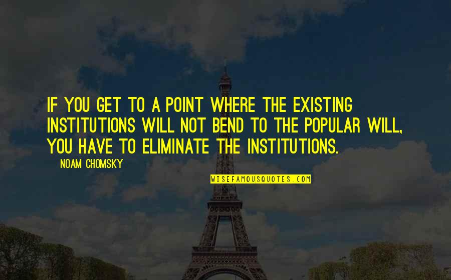 Kartmate Quotes By Noam Chomsky: If you get to a point where the