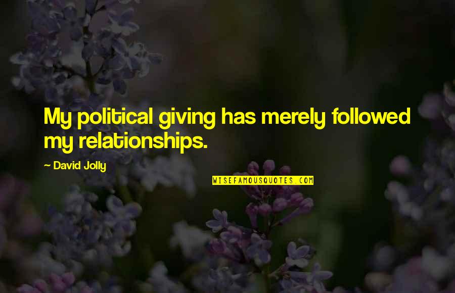 Kartoffel Quotes By David Jolly: My political giving has merely followed my relationships.