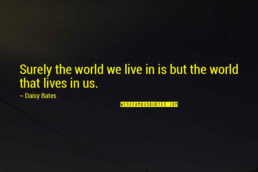 Kartoffelbrei Mit Quotes By Daisy Bates: Surely the world we live in is but