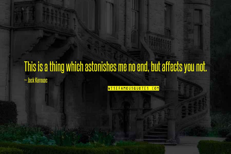 Kartoffeln Quotes By Jack Kerouac: This is a thing which astonishes me no