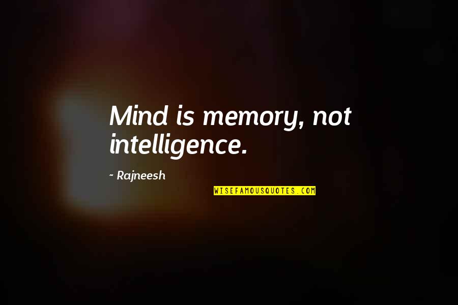 Kartofliska Quotes By Rajneesh: Mind is memory, not intelligence. Kartofliska Quotes By Rajneesh: Mind is memory, not intelligence.