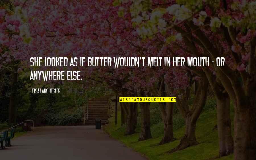 Kartoshka Quotes By Elsa Lanchester: She looked as if butter wouldn't melt in Kartoshka Quotes By Elsa Lanchester: She looked as if butter wouldn't melt in