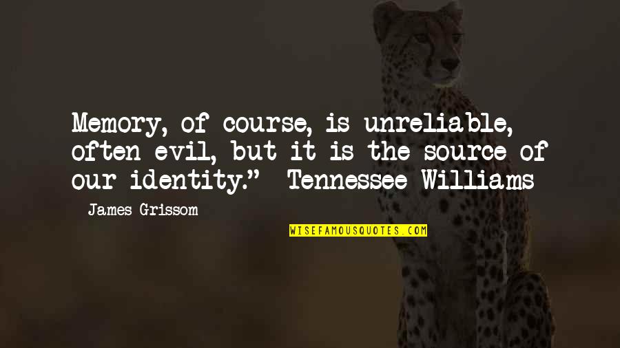 Kartoshka Quotes By James Grissom: Memory, of course, is unreliable, often evil, but Kartoshka Quotes By James Grissom: Memory, of course, is unreliable, often evil, but