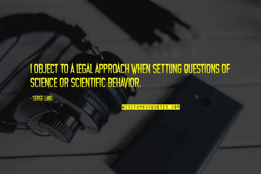 Kartoshka Quotes By Serge Lang: I object to a legal approach when settling