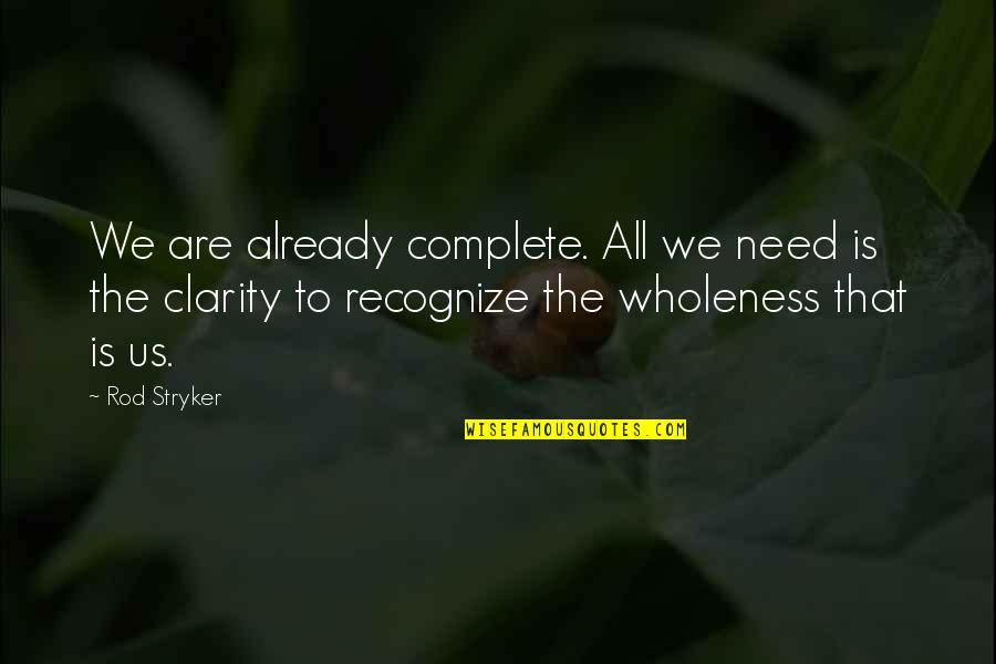 Kartoune Quotes By Rod Stryker: We are already complete. All we need is