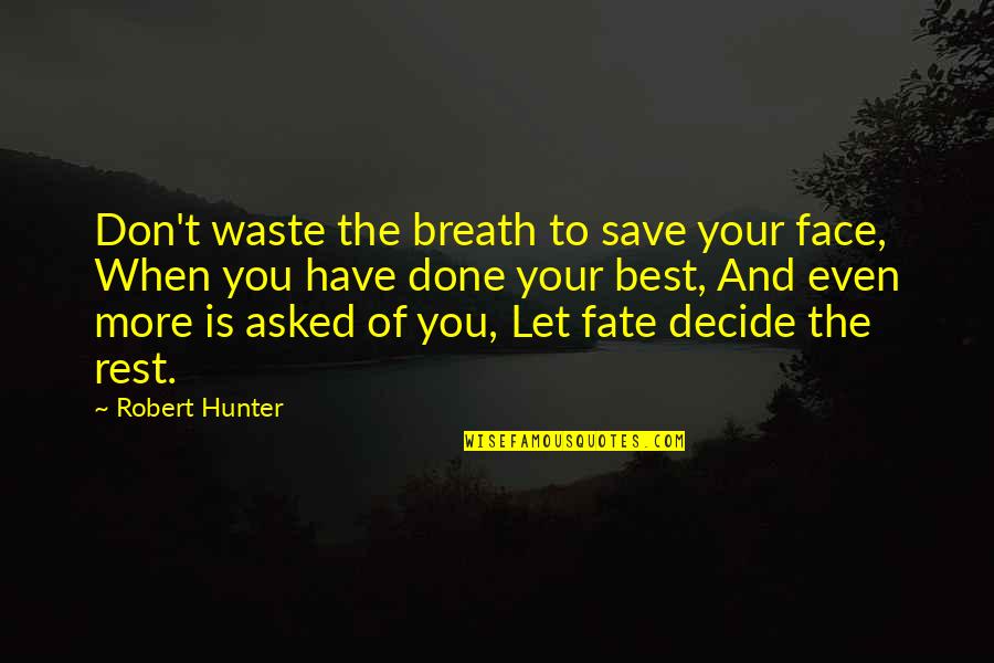 Kartouzsk Kocka Prodej Quotes By Robert Hunter: Don't waste the breath to save your face, Kartouzsk Kocka Prodej Quotes By Robert Hunter: Don't waste the breath to save your face,
