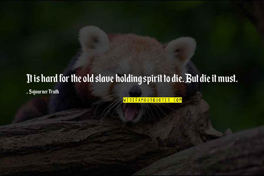 Kartridge Kongregate Quotes By Sojourner Truth: It is hard for the old slave holding