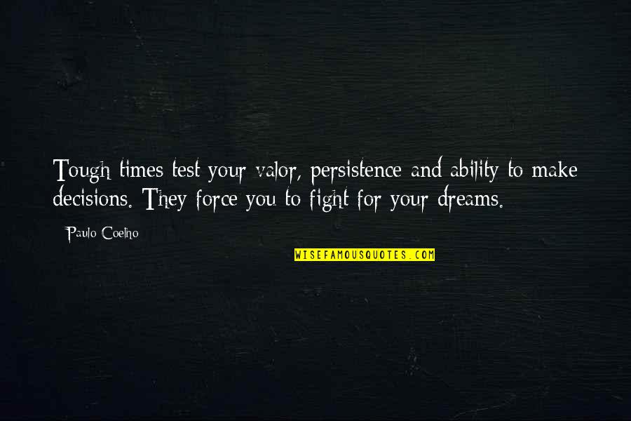 Kartsonis In Melbourne Quotes By Paulo Coelho: Tough times test your valor, persistence and ability