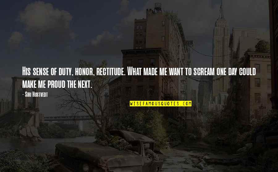 Kartsonis Quotes By Siri Hustvedt: His sense of duty, honor, rectitude. What made Kartsonis Quotes By Siri Hustvedt: His sense of duty, honor, rectitude. What made