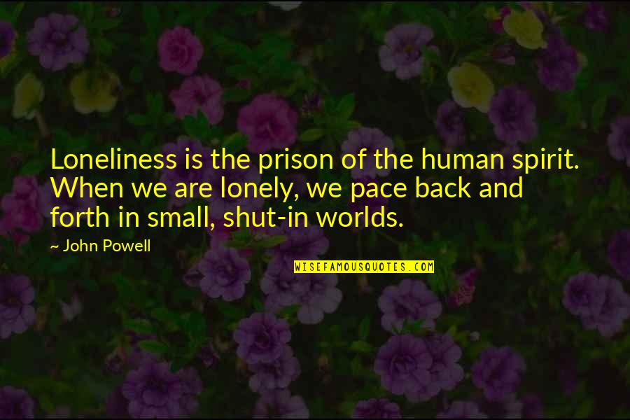 Kartu E Za Tiskalnike Quotes By John Powell: Loneliness is the prison of the human spirit. Kartu E Za Tiskalnike Quotes By John Powell: Loneliness is the prison of the human spirit.