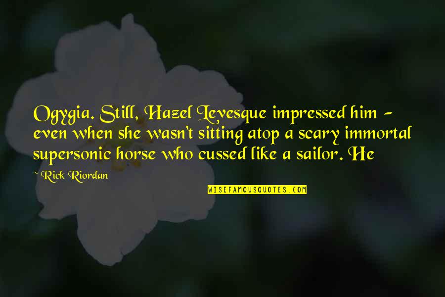 Kartu E Za Tiskalnike Quotes By Rick Riordan: Ogygia. Still, Hazel Levesque impressed him - even