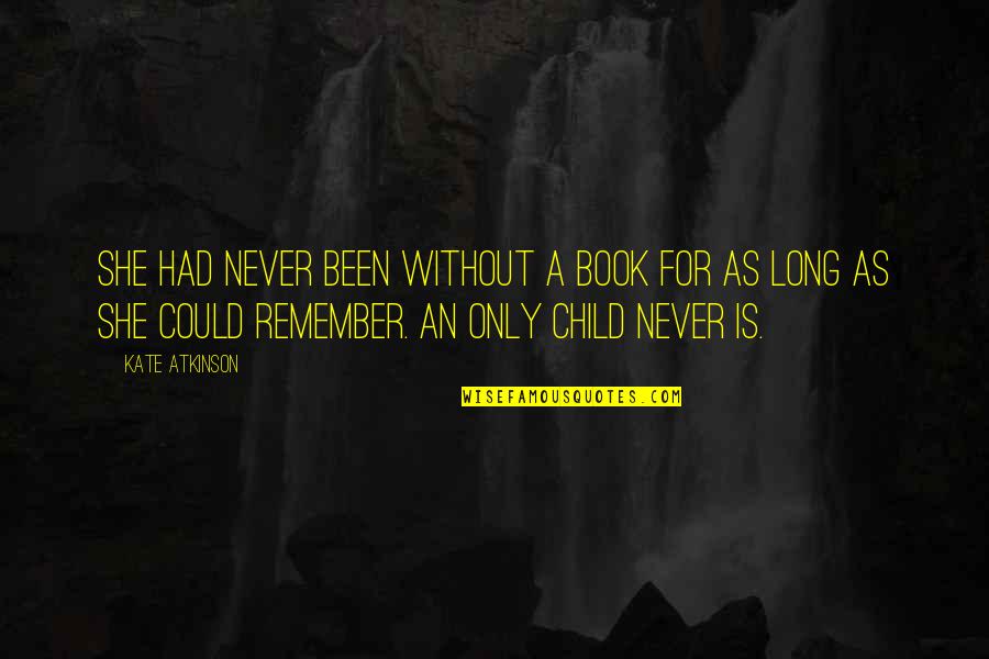 Kartuli Quotes By Kate Atkinson: She had never been without a book for Kartuli Quotes By Kate Atkinson: She had never been without a book for