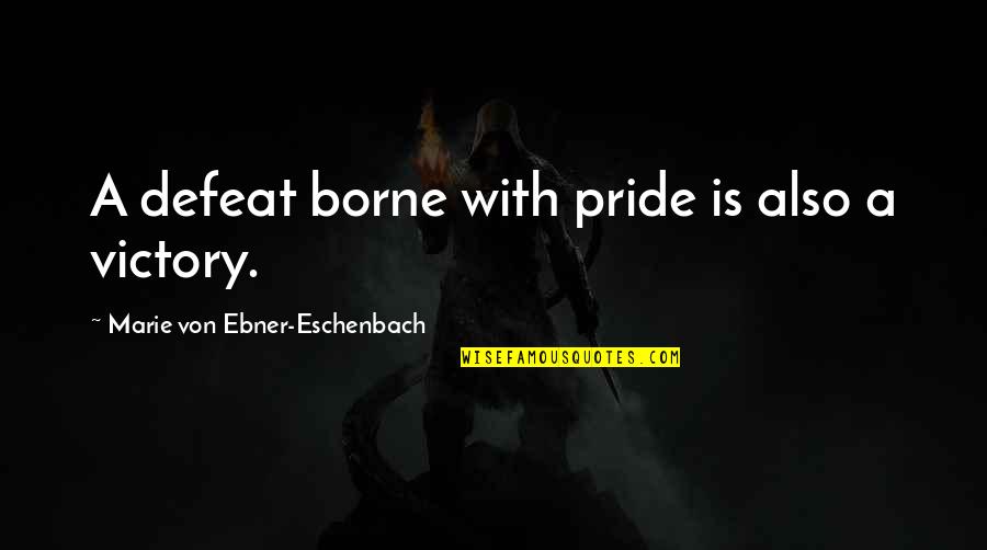 Kartuli Quotes By Marie Von Ebner-Eschenbach: A defeat borne with pride is also a Kartuli Quotes By Marie Von Ebner-Eschenbach: A defeat borne with pride is also a