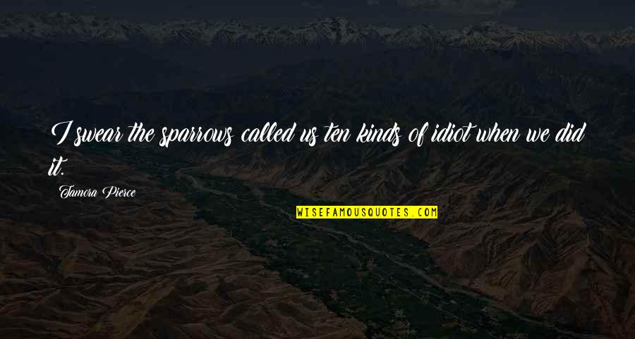Kartuli Quotes By Tamora Pierce: I swear the sparrows called us ten kinds