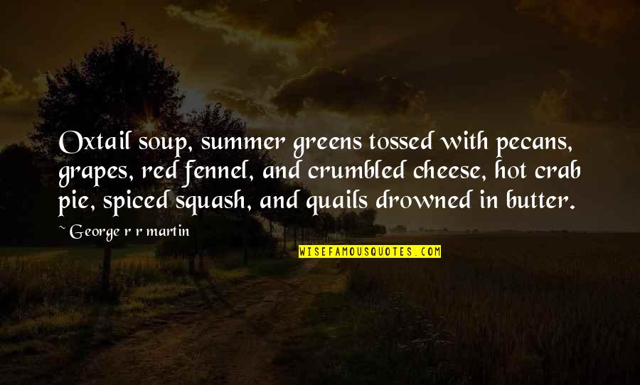 Kartunis Imuda Quotes By George R R Martin: Oxtail soup, summer greens tossed with pecans, grapes, Kartunis Imuda Quotes By George R R Martin: Oxtail soup, summer greens tossed with pecans, grapes,