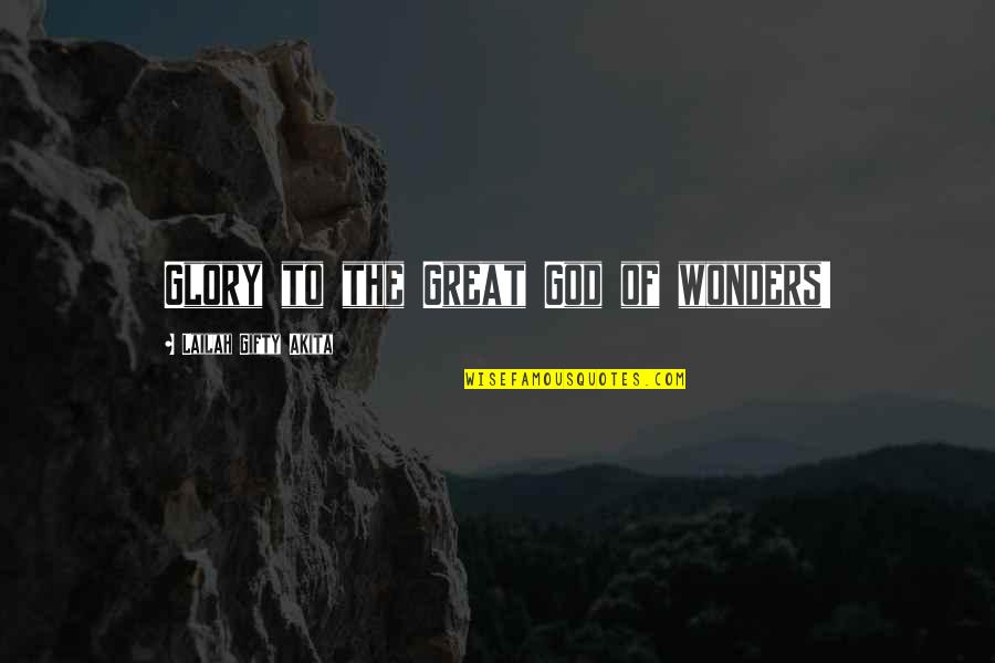 Kartunis Imuda Quotes By Lailah Gifty Akita: Glory to the Great God of wonders! Kartunis Imuda Quotes By Lailah Gifty Akita: Glory to the Great God of wonders!