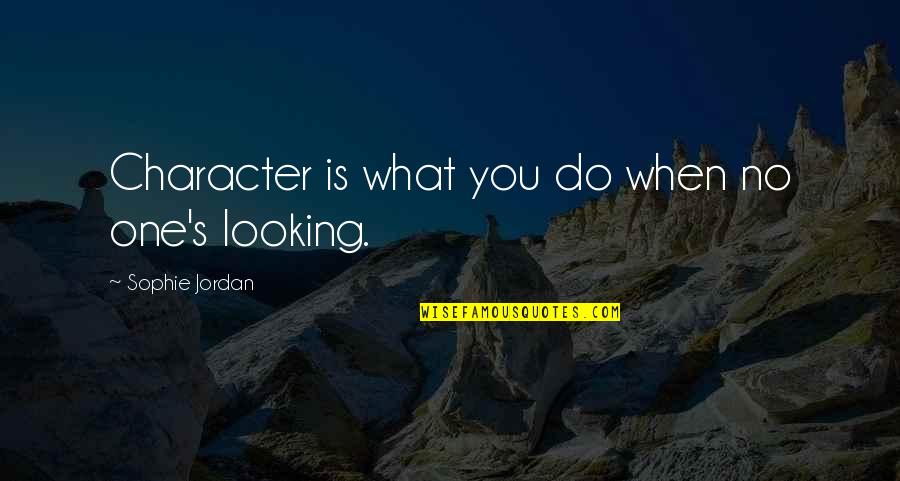 Kartunis Imuda Quotes By Sophie Jordan: Character is what you do when no one's Kartunis Imuda Quotes By Sophie Jordan: Character is what you do when no one's