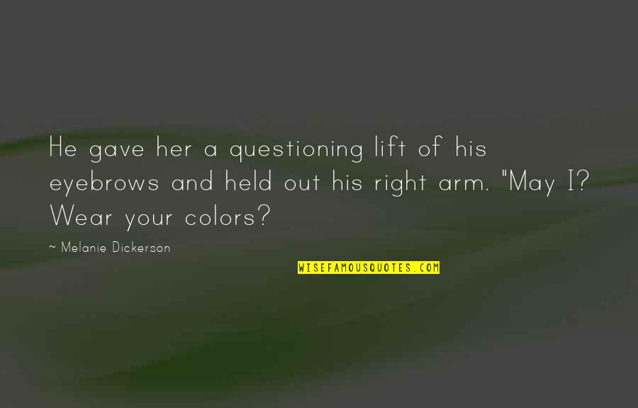 Karuana Quotes By Melanie Dickerson: He gave her a questioning lift of his Karuana Quotes By Melanie Dickerson: He gave her a questioning lift of his