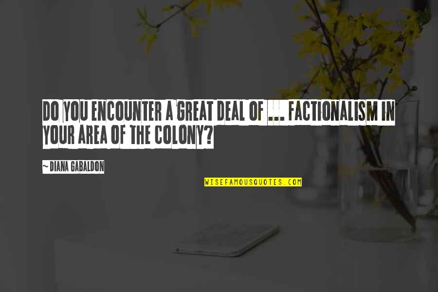Karukinka Quotes By Diana Gabaldon: Do you encounter a great deal of ...