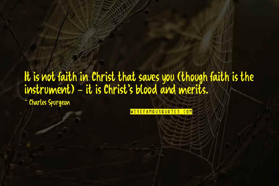 Karumba Brown Quotes By Charles Spurgeon: It is not faith in Christ that saves Karumba Brown Quotes By Charles Spurgeon: It is not faith in Christ that saves