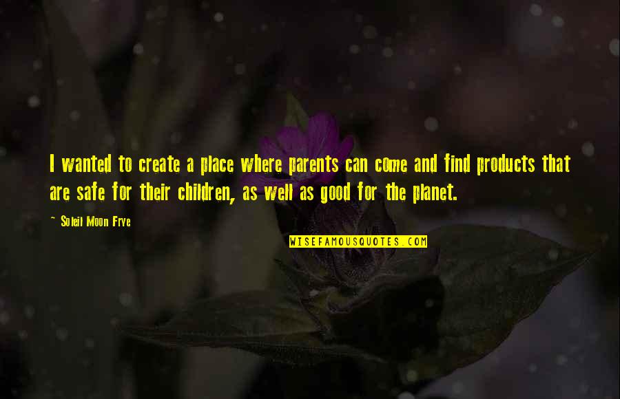 Karumba Brown Quotes By Soleil Moon Frye: I wanted to create a place where parents Karumba Brown Quotes By Soleil Moon Frye: I wanted to create a place where parents