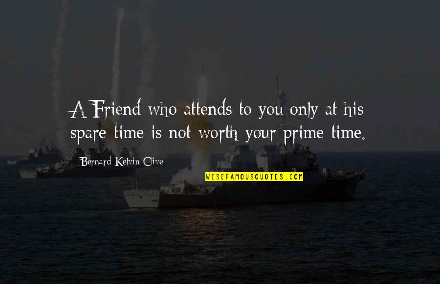 Karuna Quotes By Bernard Kelvin Clive: A Friend who attends to you only at Karuna Quotes By Bernard Kelvin Clive: A Friend who attends to you only at