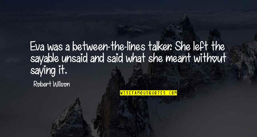 Karuna Quotes By Robert Wilson: Eva was a between-the-lines talker. She left the
