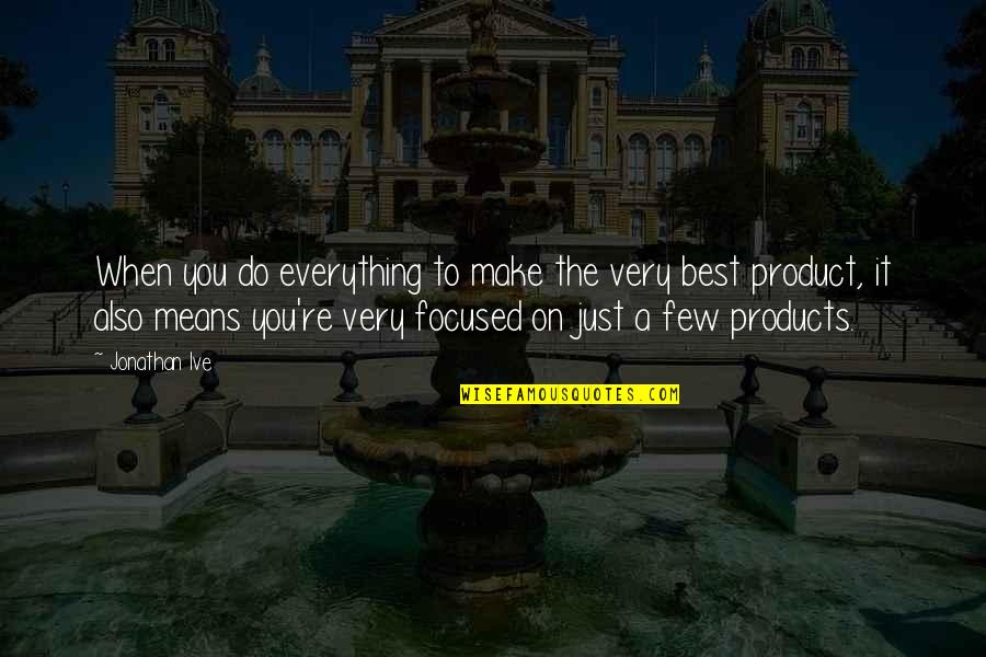 Karuna Reiki Quotes By Jonathan Ive: When you do everything to make the very Karuna Reiki Quotes By Jonathan Ive: When you do everything to make the very