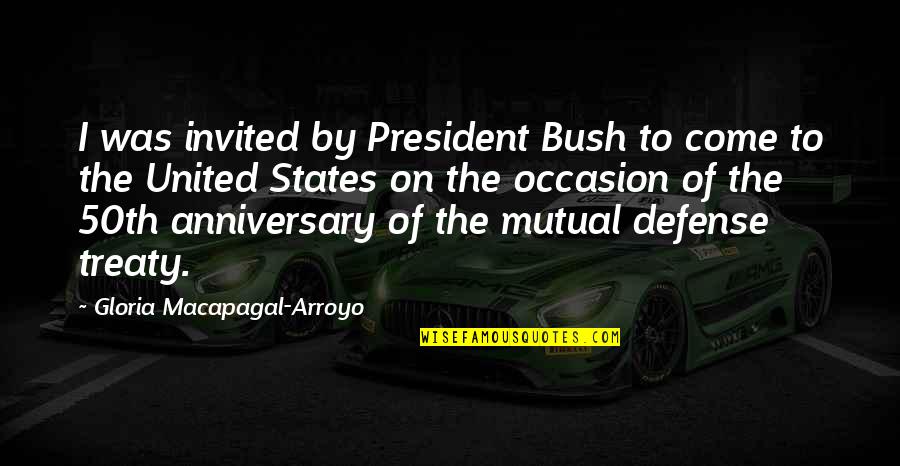 Karunakara Mp3 Quotes By Gloria Macapagal-Arroyo: I was invited by President Bush to come Karunakara Mp3 Quotes By Gloria Macapagal-Arroyo: I was invited by President Bush to come