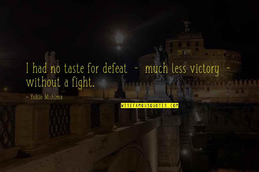 Karunakara Mp3 Quotes By Yukio Mishima: I had no taste for defeat - much Karunakara Mp3 Quotes By Yukio Mishima: I had no taste for defeat - much