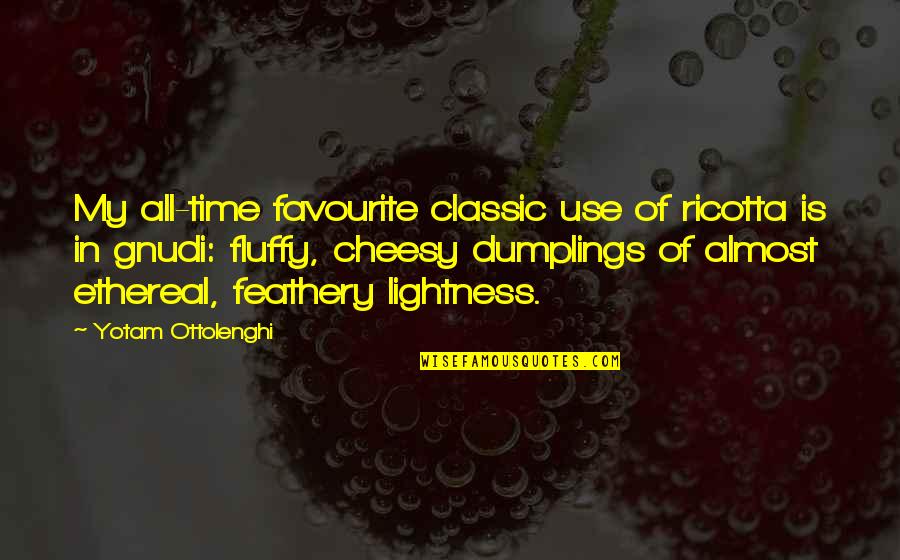 Karunanayake Quotes By Yotam Ottolenghi: My all-time favourite classic use of ricotta is Karunanayake Quotes By Yotam Ottolenghi: My all-time favourite classic use of ricotta is