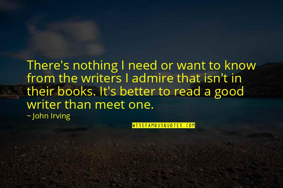 Karunarathne Abeysekara Quotes By John Irving: There's nothing I need or want to know