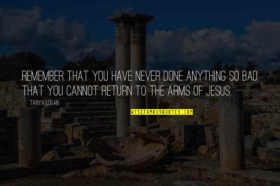 Karungari Kiragu Quotes By Tanya Logan: Remember that you have never done anything so