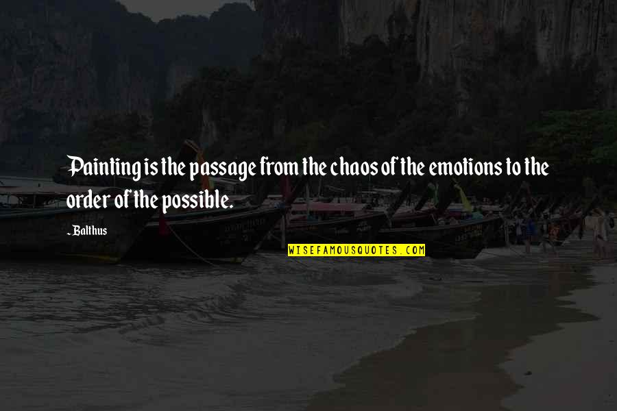 Karungi Josephine Quotes By Balthus: Painting is the passage from the chaos of
