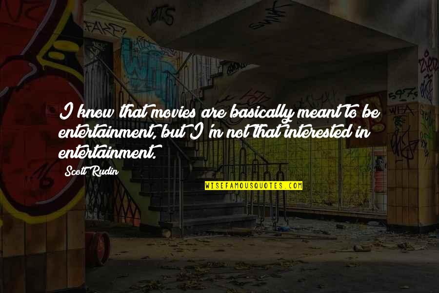 Karungi Top Quotes By Scott Rudin: I know that movies are basically meant to Karungi Top Quotes By Scott Rudin: I know that movies are basically meant to